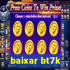 baixar bt7k